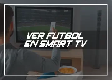 cómo ver futbol en smart tv